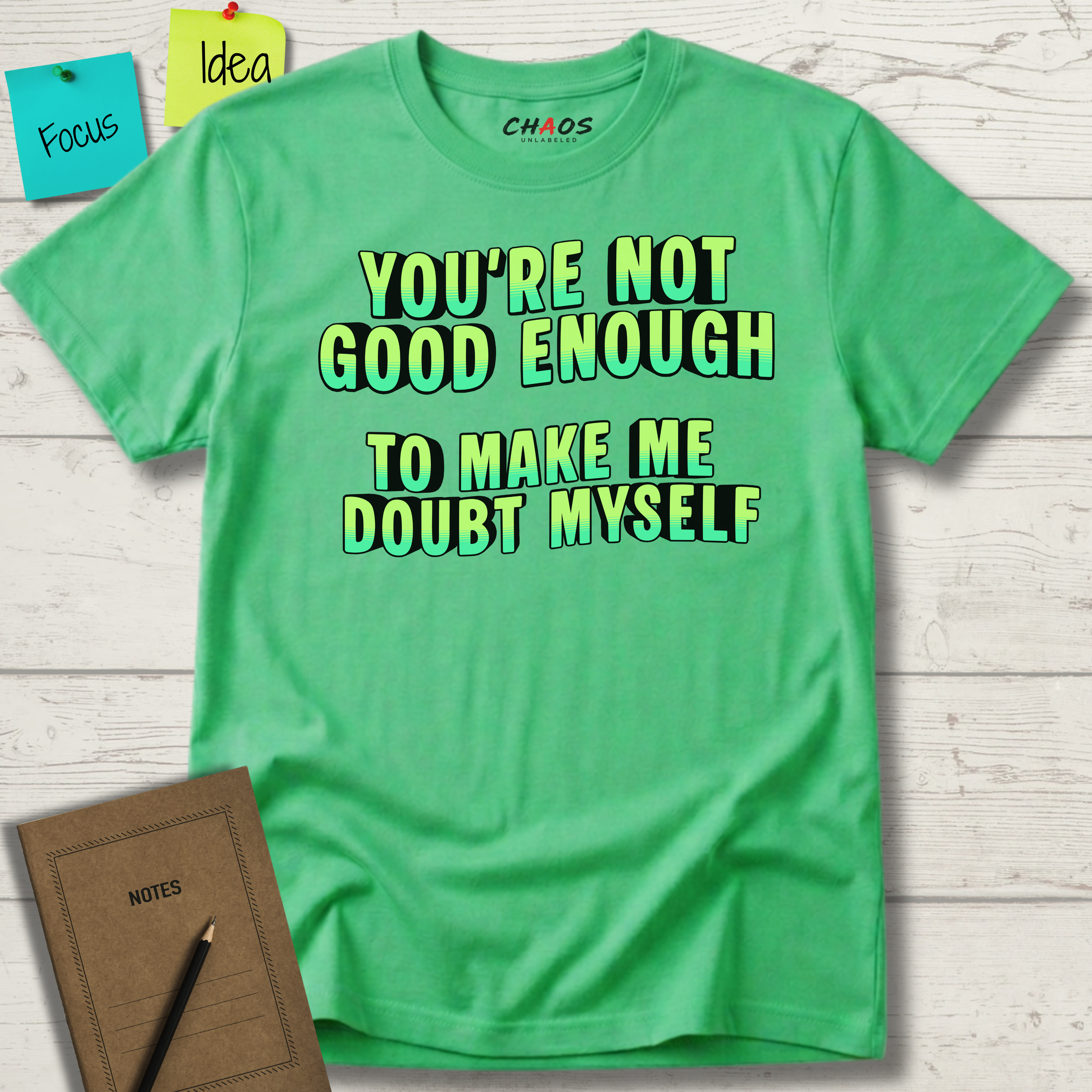 You're Not Good Enough To Make Me Doubt Myself T-Shirt