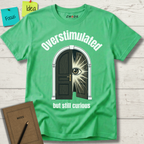 Overstimulated But Still Curious T-Shirt
