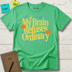 My Brain Refuses Ordinary T-Shirt