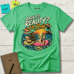BACK TO REALITY? I'LL PASS T-SHIRT
