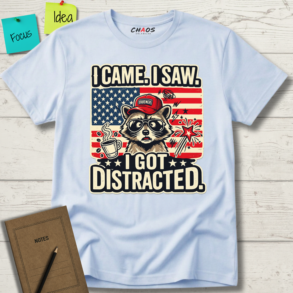 I Came I Saw I Got Distracted T-Shirt