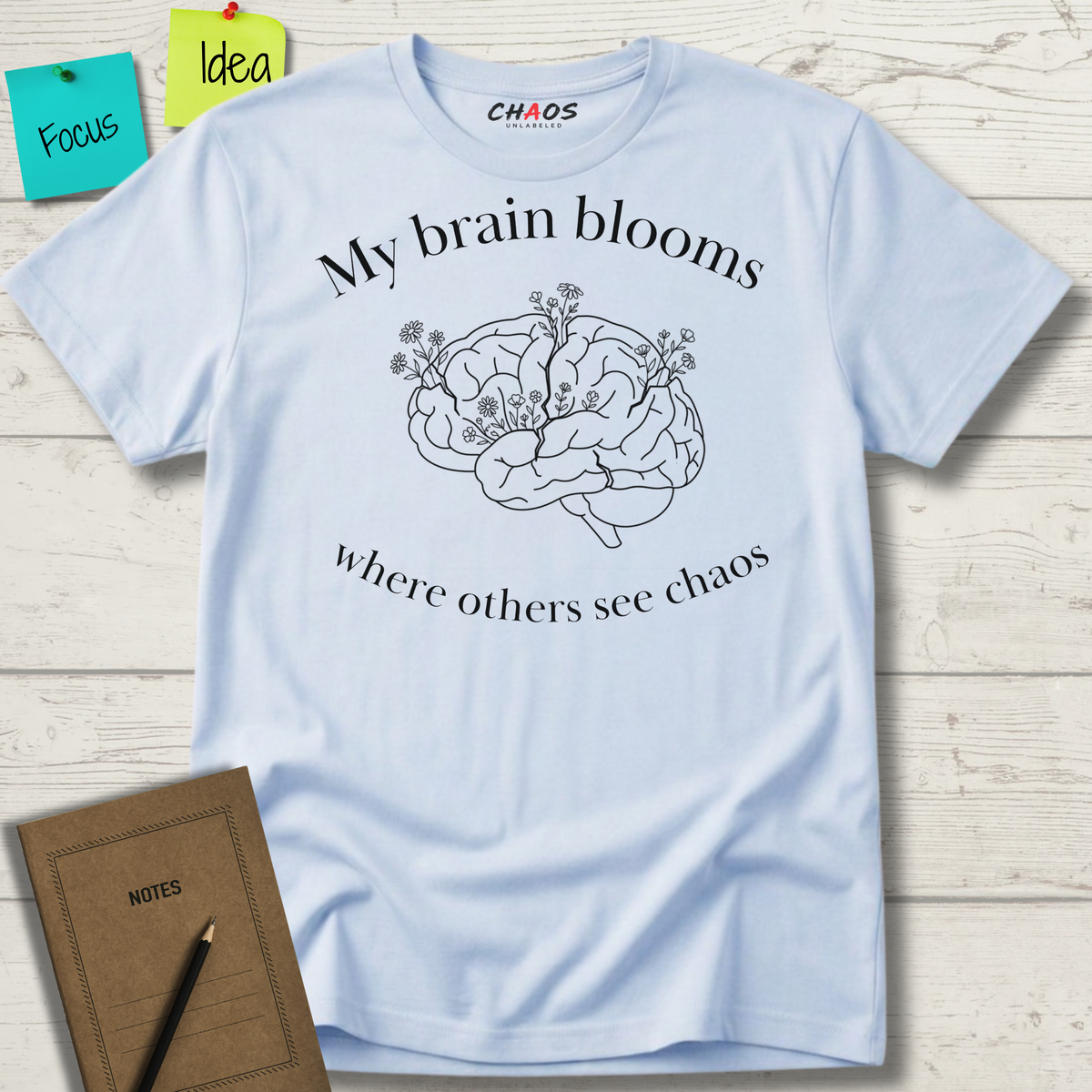 My Brain Blooms Where Others See Chaos T-Shirt