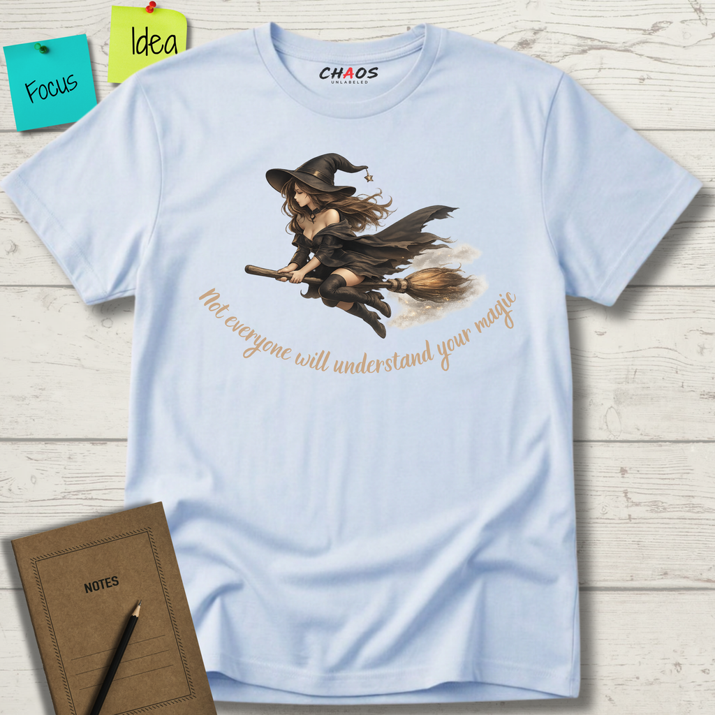 Not Everyone Will Understand Your Magic T-Shirt