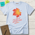 I'LL DO IT AFTER FALL PROBABLY T-SHIRT