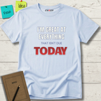 I'M GREAT AT EVERYTHING THAT ISN'T DUE TODAY T-SHIRT