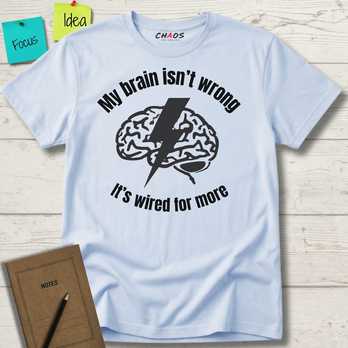 My Brain Isn’t Wrong. It's Wired For More T-Shirt