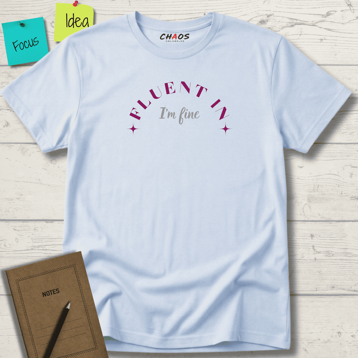 FLUENT IN I'M FINE T-SHIRT