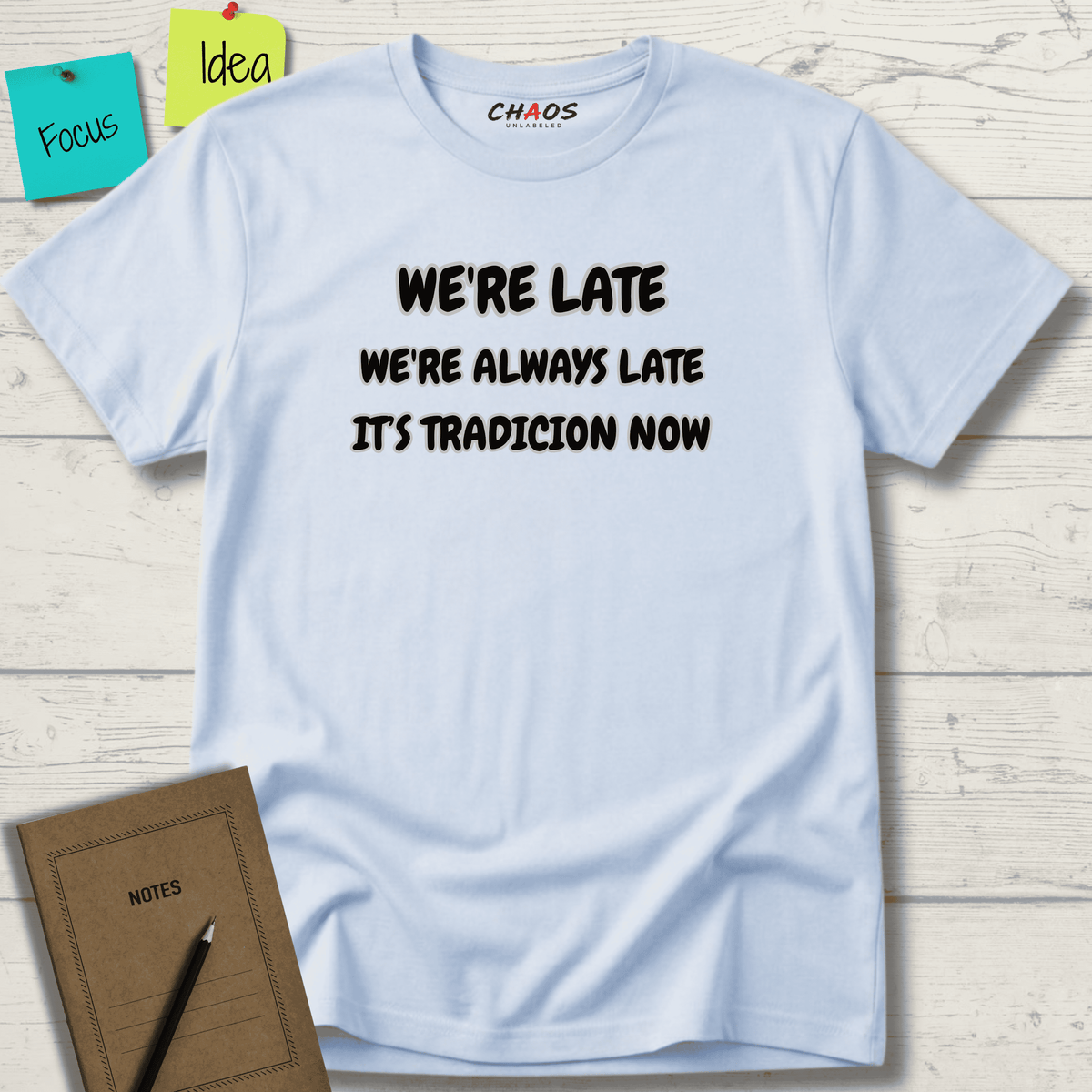 WE'RE LATE WE'RE ALWAYS LATE IT'S TRADICION NOW T-SHIRT
