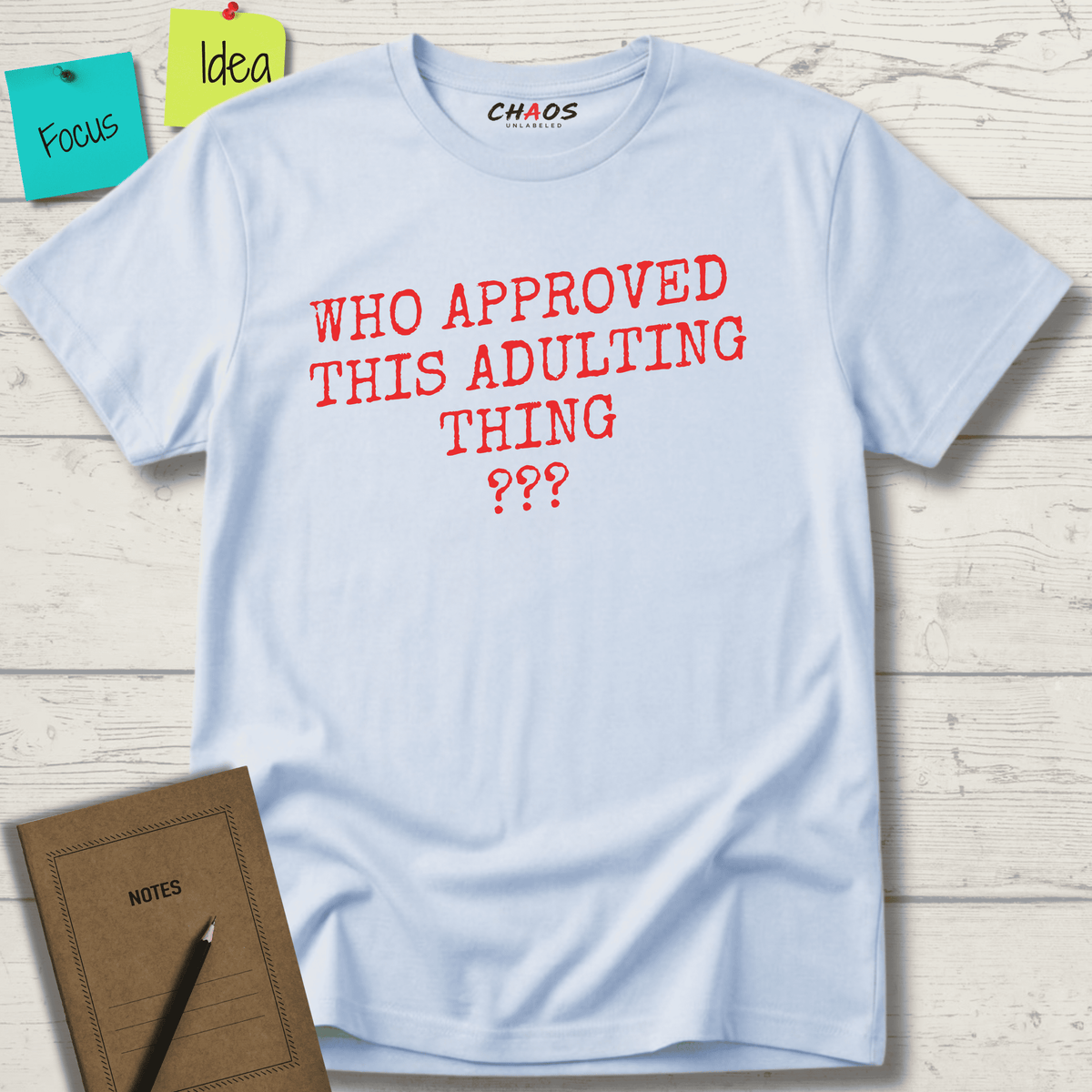 WHO APPROVED THIS ADULTING THING T-SHIRT