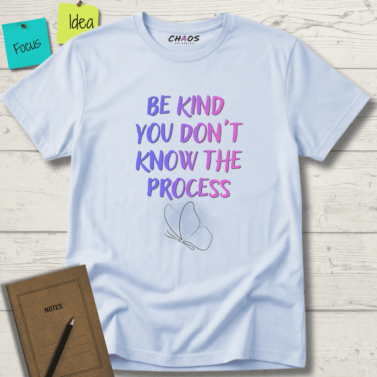 BE KIND YOU DON'T KNOW THE PROCESS T-SHIRT