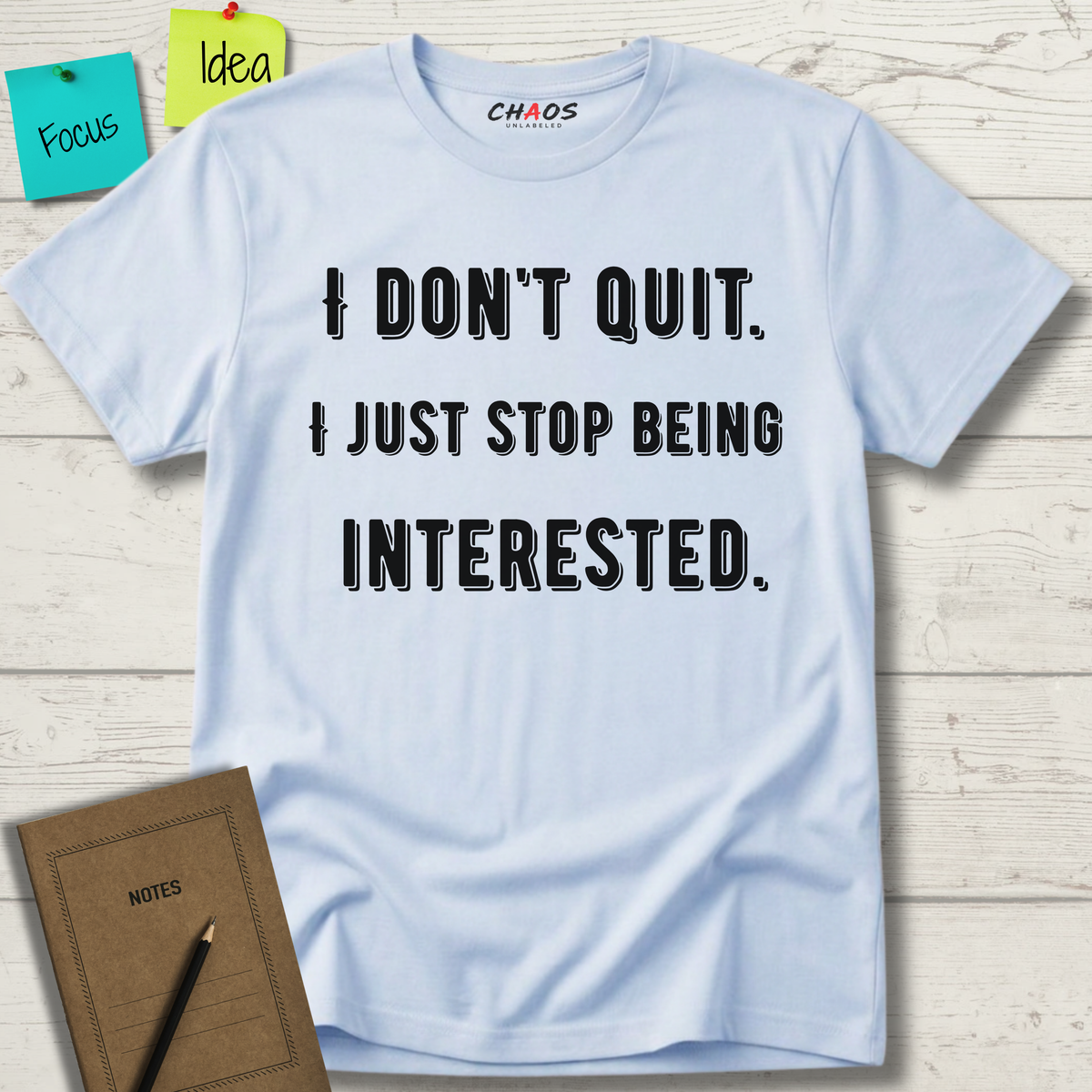 I Don't Quit. I Just Stop Beeing Intrested T-Shirt