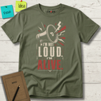 I'M NOT LOUD I'M ALIVE T-SHIRT