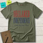 DECLARED INDEPENDENCE FROM MY OWN PLANS T-SHIRT
