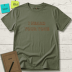I HEARD YOUR TONE T-SHIRT