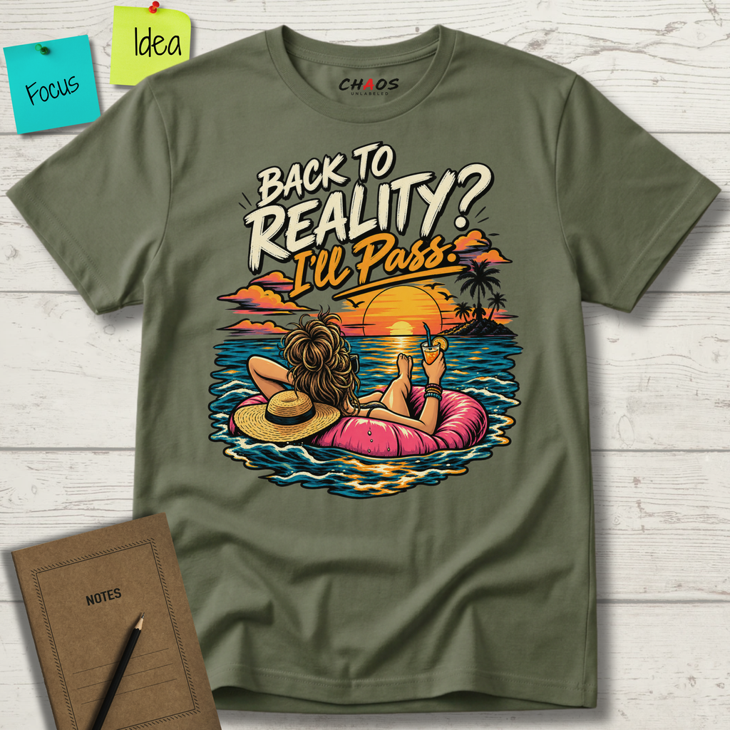 BACK TO REALITY? I'LL PASS T-SHIRT