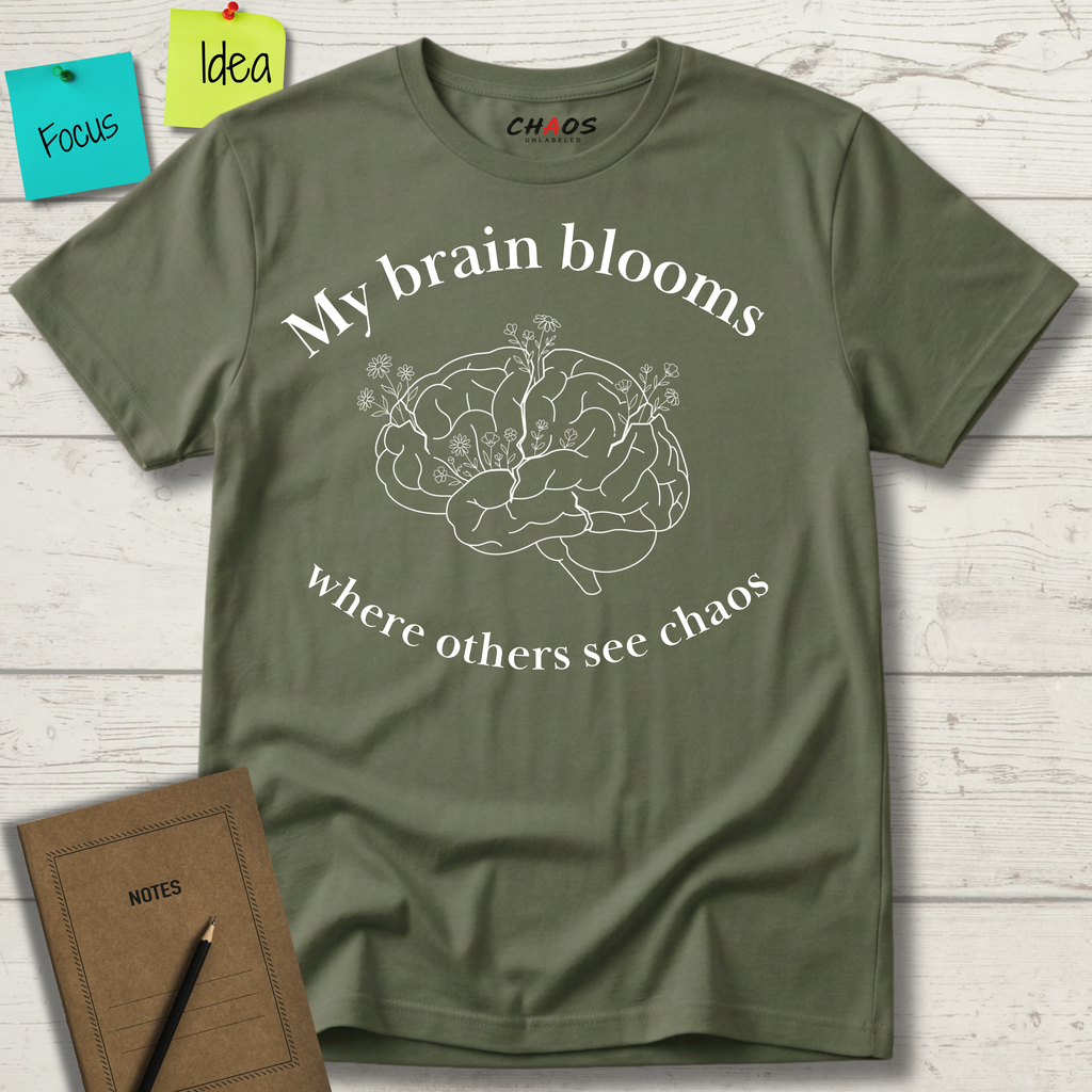 My Brain Blooms Where Others See Chaos T-Shirt