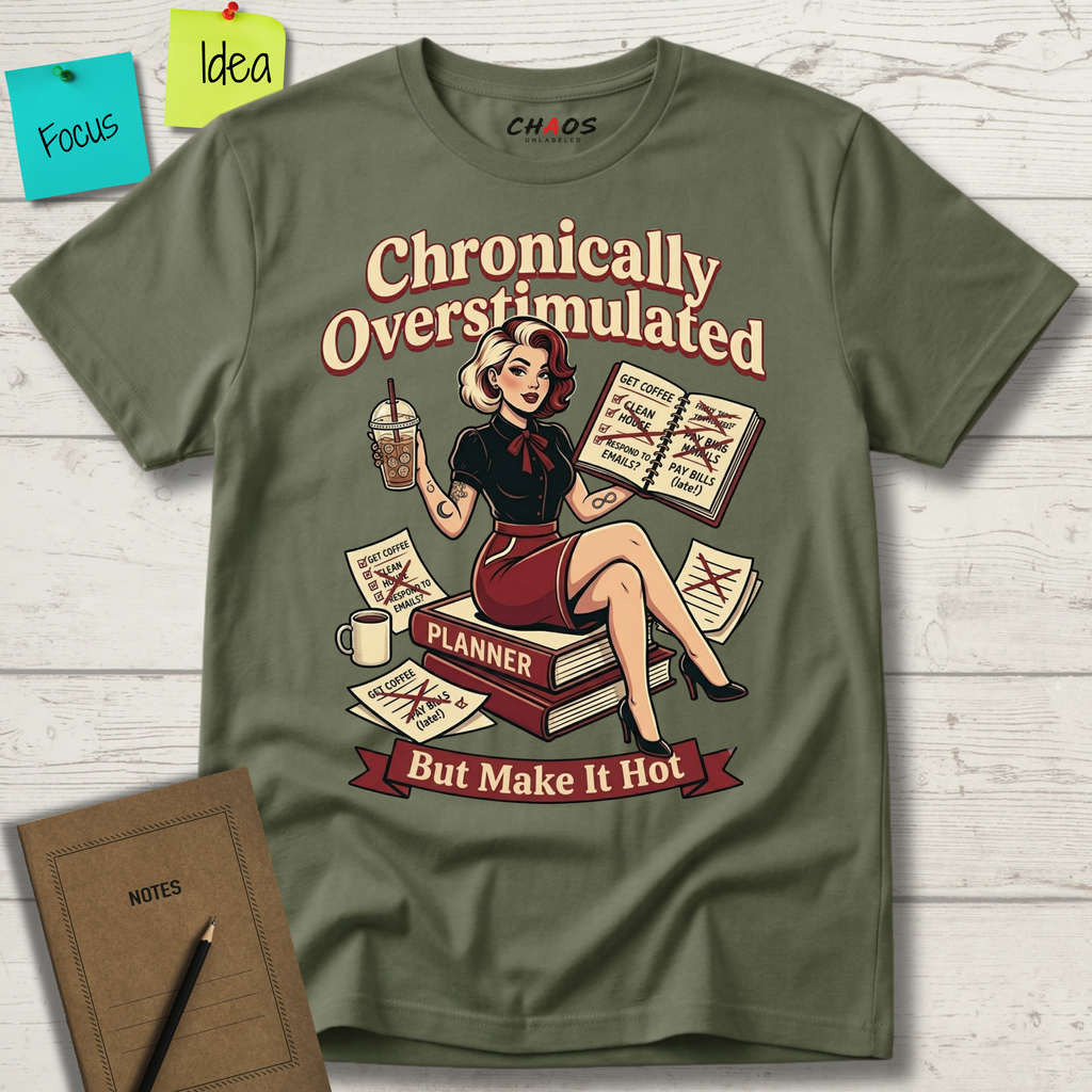 CHRONICALLY OVERSTIMULATED BUT MAKE IT HOT T-SHIRT