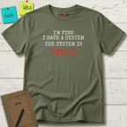 I'M FINE I HAVE A SYSTEM THE SYSTEM IS PANIC T-SHIRT