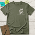 I SAID WHAT I SAID NO FURTHER QUESTIONS T-SHIRT