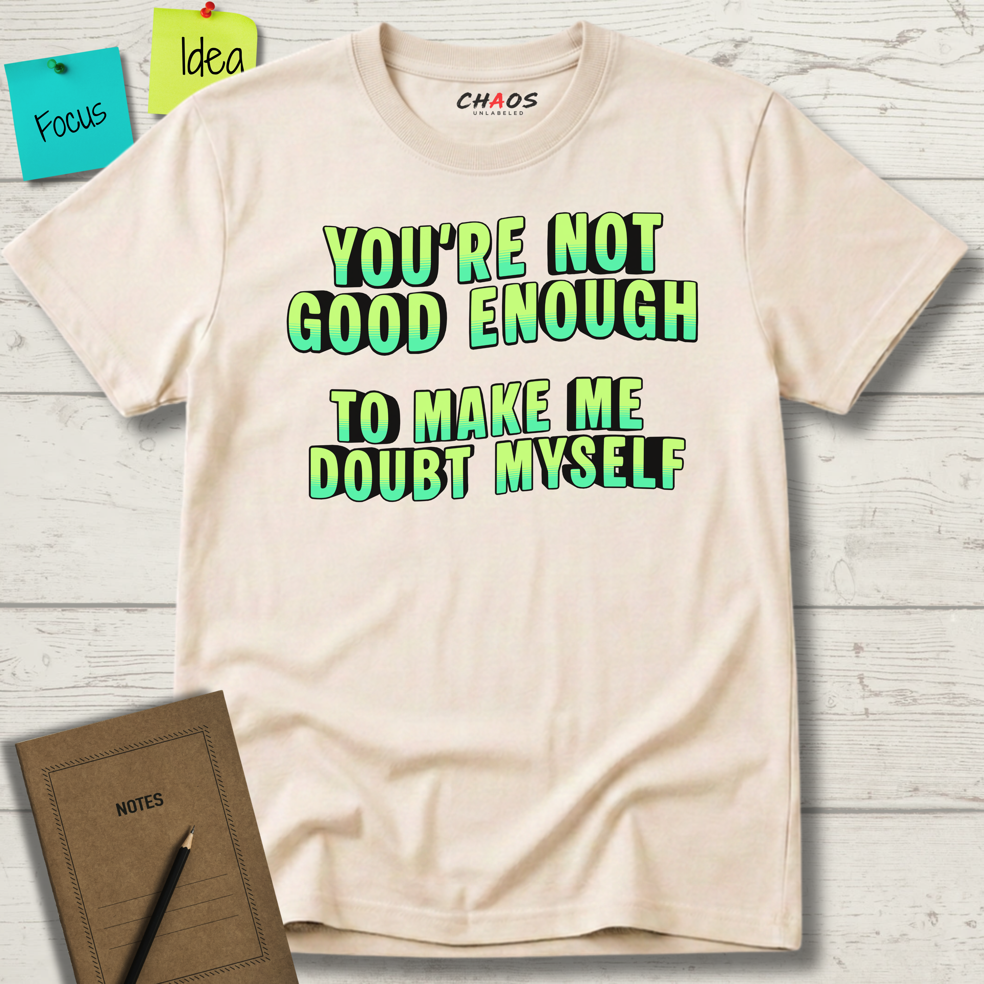 You're Not Good Enough To Make Me Doubt Myself T-Shirt