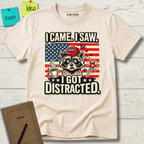I Came I Saw I Got Distracted T-Shirt