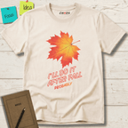I'LL DO IT AFTER FALL PROBABLY T-SHIRT