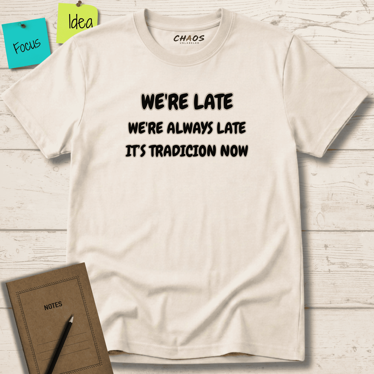 WE'RE LATE WE'RE ALWAYS LATE IT'S TRADICION NOW T-SHIRT