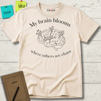 My Brain Blooms Where Others See Chaos T-Shirt