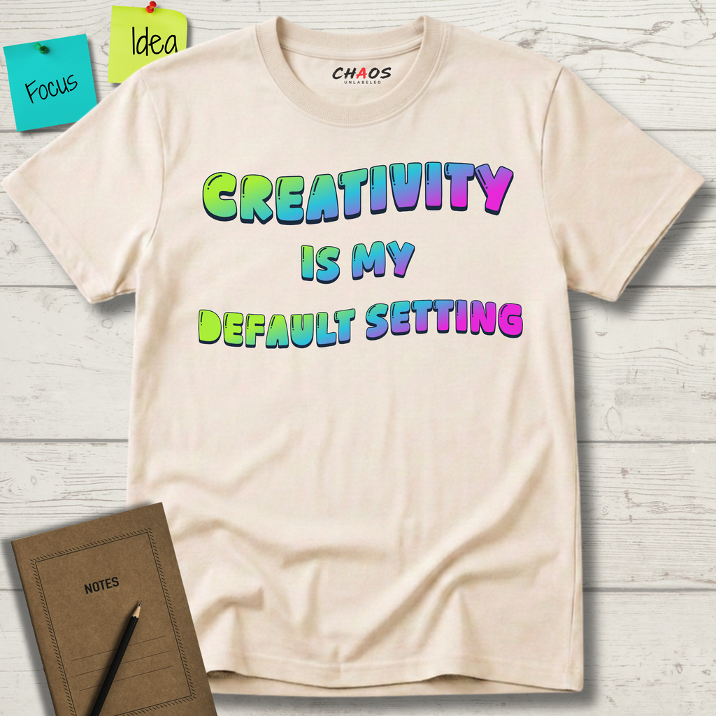 Creativity is my Default Setting T-Shirt