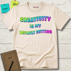Creativity is my Default Setting T-Shirt