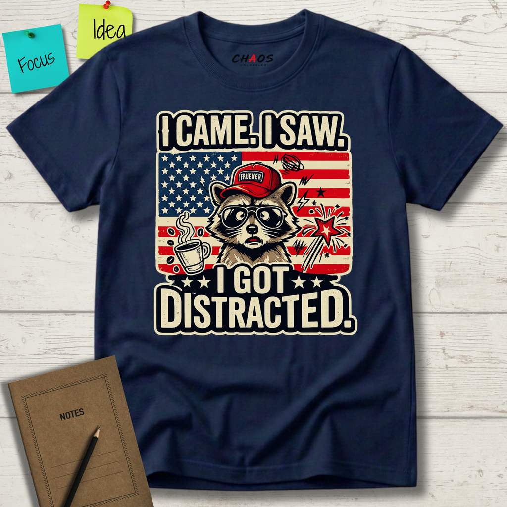 I Came I Saw I Got Distracted T-Shirt