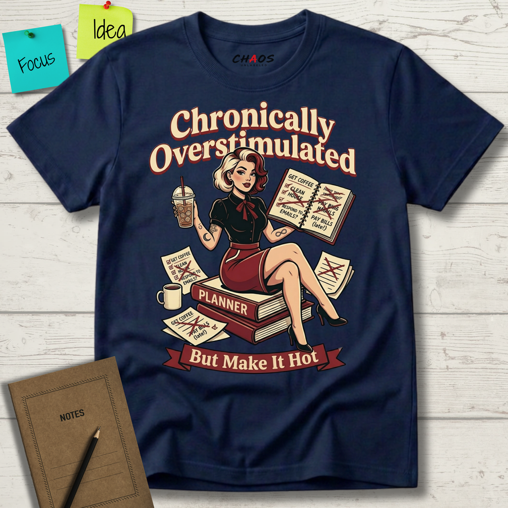 CHRONICALLY OVERSTIMULATED BUT MAKE IT HOT T-SHIRT