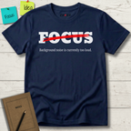 FOCUS BACKGROUND NOISE IS CURRENTLY TOO LOUD T-SHIRT