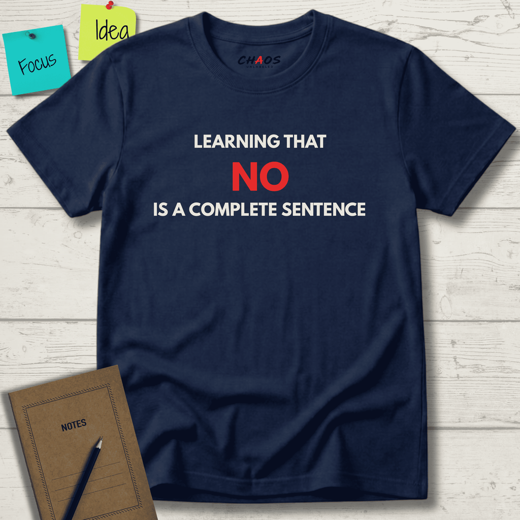LEARNING THAT NO IS A COMPLETE SENTENCE T-SHIRT