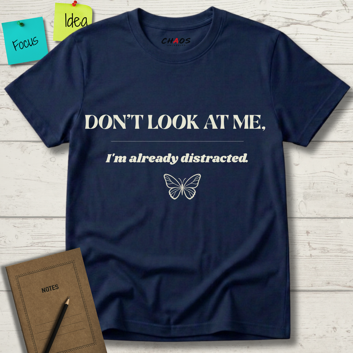 Don't Look At Me. I'm Already Distracted T-Shirt