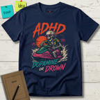 ADHD THRILL SEEKER DOPAMINE OR DROWN T-SHIRT