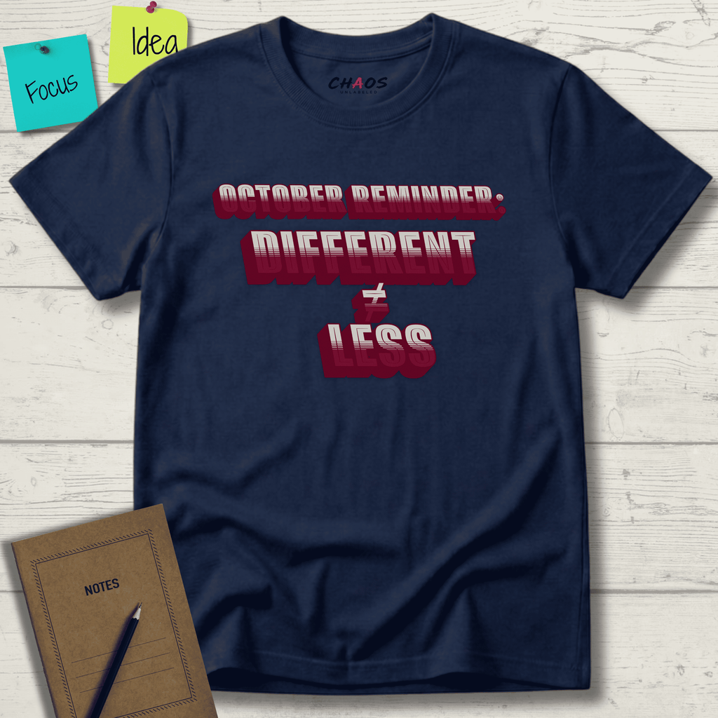 OCTOBER REMINDER DIFFERENT ≠ LESS T-SHIRT