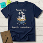 Ramen First. Executive Function Later T-Shirt