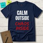 CALM OUTSIDE CHAOS INSIDE T-SHIRT