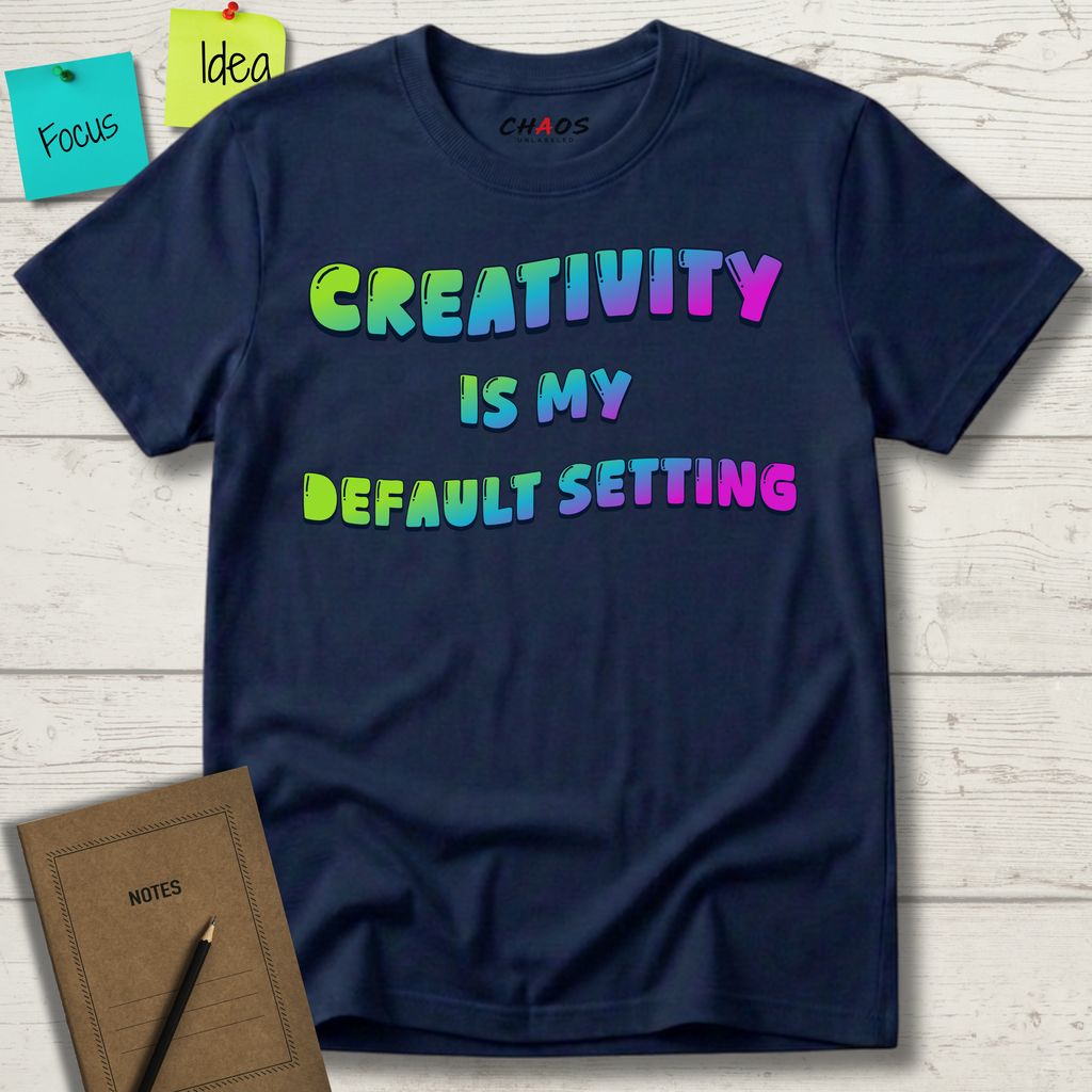 Creativity is my Default Setting T-Shirt