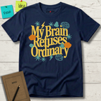 My Brain Refuses Ordinary T-Shirt