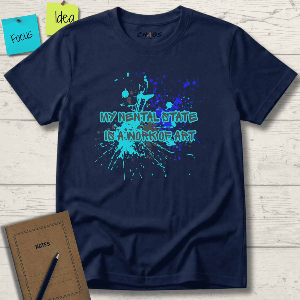 MY MENTAL STATE IS A WORK OF ART T-SHIRT