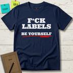 FUCK LABELS BE YOURSELF T-SHIRT