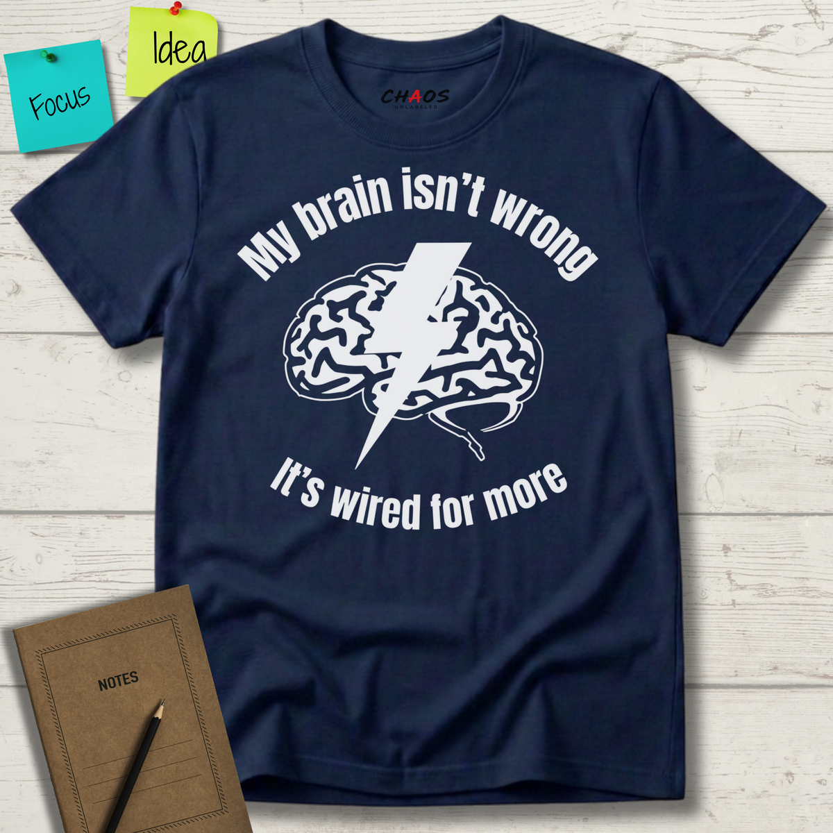 My Brain Isn’t Wrong. It's Wired For More T-Shirt