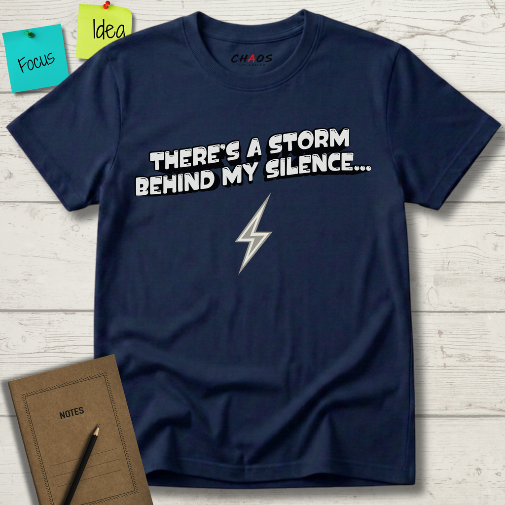 There’s A Storm Behind My Silence... T-Shirt