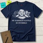 MY HARDEST BATTLE IS INVISIBLE T-Shirt