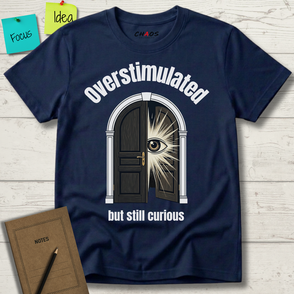 Overstimulated But Still Curious T-Shirt