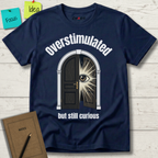Overstimulated But Still Curious T-Shirt