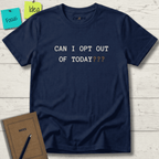 CAN I OPT OUT OF TODAY T-SHIRT