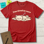 Too Tired To Care T-Shirt